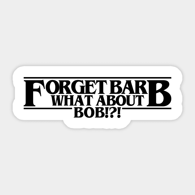 Forget Barb What About Bob Sticker by presleyarts